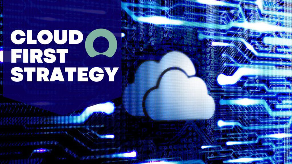 Cloud-First Strategy