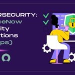 Cybersecurity: ServiceNow Security Operations (SecOps)