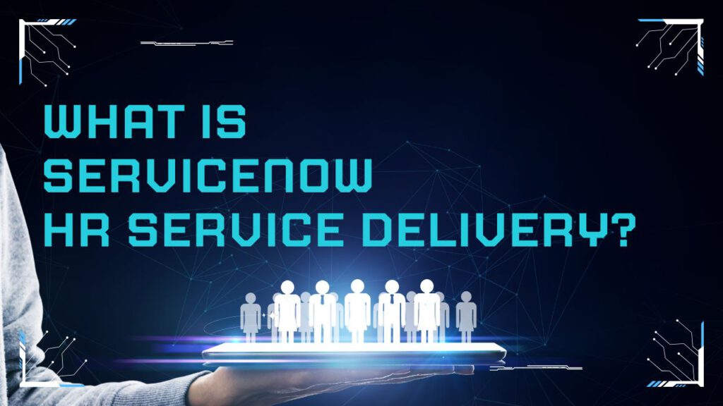 What is ServiceNow HR Service Delivery?