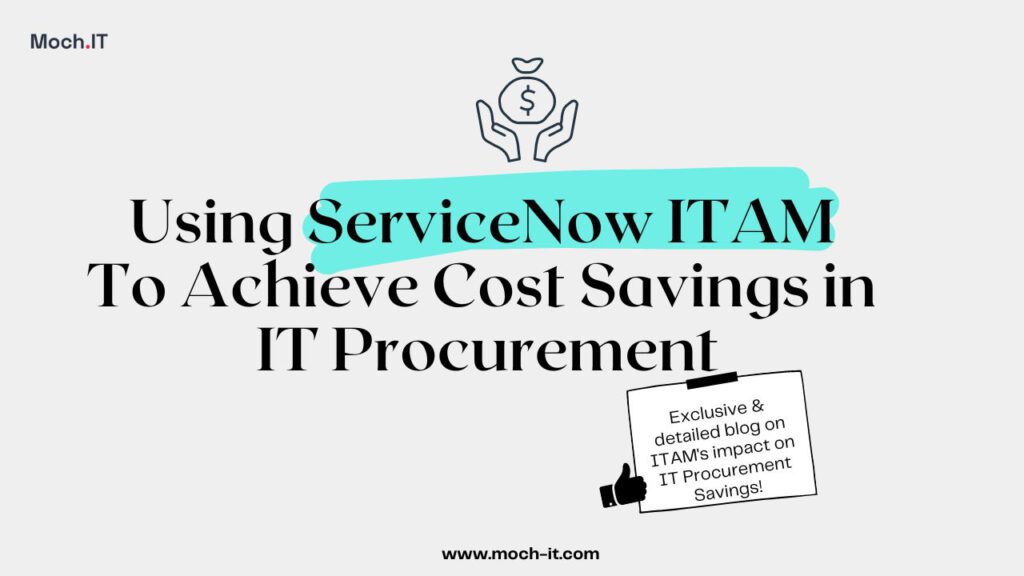 Using ServiceNow ITAM To Achieve Cost Savings in IT Procurement
